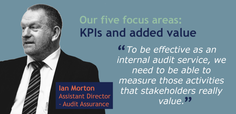Internal audit KPIs & added value - image of Ian Morton, Assistant Director for Audit Assurance. Quote reads: "To be effective as an internal audit service, we need to be able to measure those activities that stakeholders really value. "